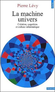 La machine univers - création, cognition et culture informatique