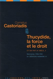 Ce qui fait la Grèce Tome 3 : Thucydide, la force et le droit (séminaires 1984-1985) : La création humaine IV