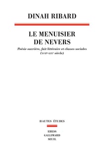 Le menuisier de Nevers : poésie ouvrière, fait littéraire et classes sociales (XVIIe-XIXe siècle)