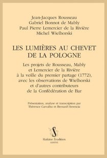 Les lumières au chevet de la Pologne : Les projets de Rousseau, Mably et Lemercier de la Rivière à la veille du premier partage (1772), Par Thérence Carvalho et Bernard Herencia