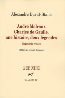 André Malraux, Charles de Gaulle, une histoire, deux légendes - biographie croisée