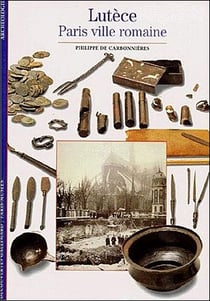Lutèce : Paris ville romaine