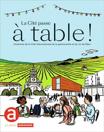 LE MOOK : la cité passe à table ! l'aventure de la cité internationale de la gastronomie et du vin de Dijon