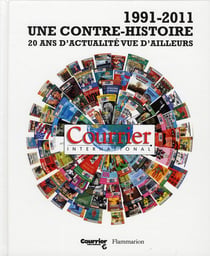 Courrier international - 1991-2011 - une contre-histoire - 20 ans d'actualité vue d'ailleurs