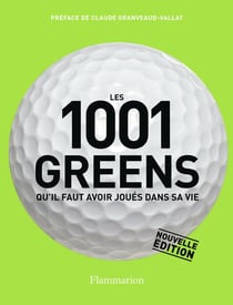 Les 1001 : les 1001 greens qu'il faut avoir joués dans sa vie