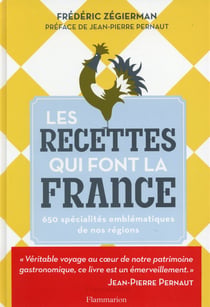 Les recettes qui font la France - 650 spécialités emblématiques de nos régions