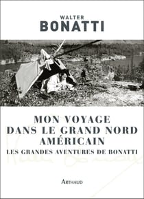 Mon voyage dans le grand nord américain - les grandes aventures de Bonatti
