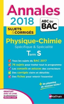 Annales ABC du bac - sujets & corrigés Tome 7 : physique-chimie spécifique & spécialité - terminale S (édition 2018)