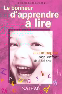 LE BONHEUR D'APPRENDRE A LIRE ACCOMPAGNER SON ENFANT DE 2 A 5 ANS