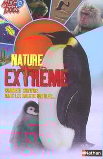 Nature extreme - comment survivre dans les milieux hostiles