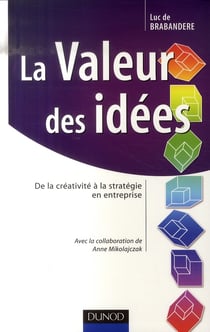 La valeur des idées - de la créativité à la stratégie en entreprise