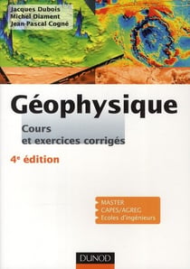 Géophysique - cours, étude de cas et exercices corrigés (4e édition)