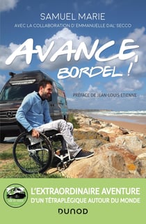 Avance, bordel ! l'extraordinaire aventure d'un tétraplégique autour du monde