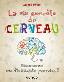 La vie secrète du cerveau -  Découvrez ses étonnants pouvoirs!