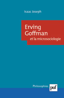 Erving Goffman et la microsociologie (2e édition)