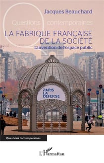 La fabrique francaise de la société : l'invention de l'espace public