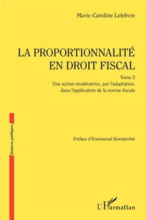 La proportionnalité en droit fiscal : Une action modératrice, par l'adaptation, dans l'application de la norme fiscale