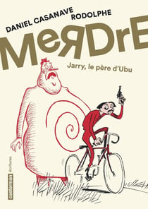 Merdre - Jarry, le pere d'Ubu