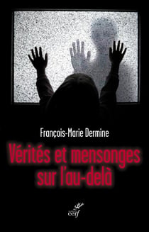 Vérités et mensonges sur l'au-delà