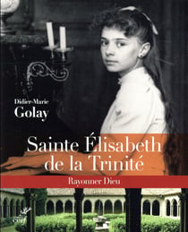 Sainte Elisabeth de la Trinité. rayonner Dieu