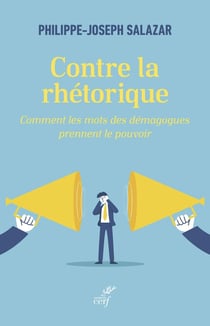 Contre la rhétorique : Comment les mots des démagogues prennent le pouvoir