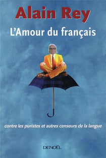 L'amour du français - contre les puristes et autres censeurs de la langue