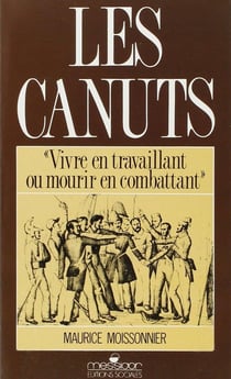 Canuts (Les) : Vivre en travaillant ou mourir en combattant