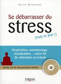 Se débarasser du stress (pour de bon!) - respiration, auto-massage, visualisation... votre kit de relaxation au travail