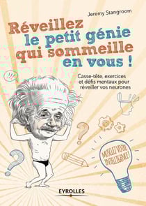 Réveillez le petit génie qui sommeille en vous - casse-tête, exercices et défis mentaux pour réveiller vos neurones