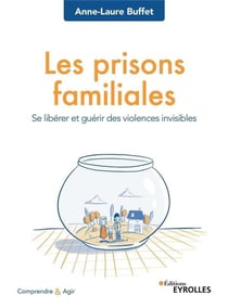Les prisons familiales - se libérer et guérir des violences invisibles