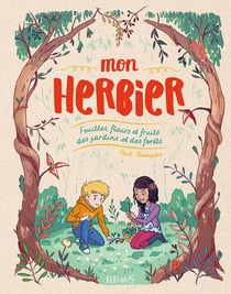 Mon herbier - feuilles, fleurs et fruits des jardins et des forêts
