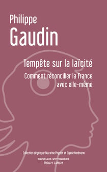 Tempête sur la laïcité - comment réconcilier la France avec elle-même