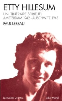 Etty Hillesum : Un itinéraire spirituel, Amsterdam 1941-Auschwitz 1943