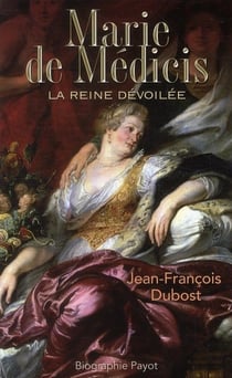 Marie de Médicis - la reine dévoilée
