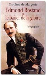 Edmond Rostand ou le baiser de la gloire