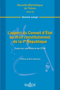 L'apport du Conseil d'État au droit constitutionnel de la Ve République - Volume 106 Essai sur une théorie de l'État