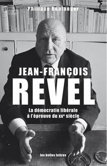 Jean-François Revel - la démocratie libérale à l'épreuve du XXe siècle