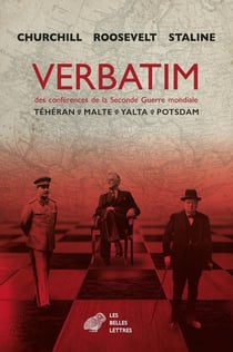 Verbatim des conférences de la Seconde Guerre mondiale : Téhéran, Malte, Yalta, Potsdam
