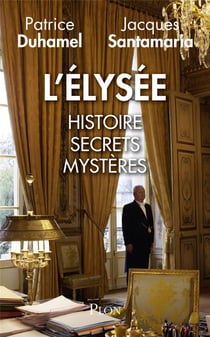 L'Elysée - histoire, secrets, mystères