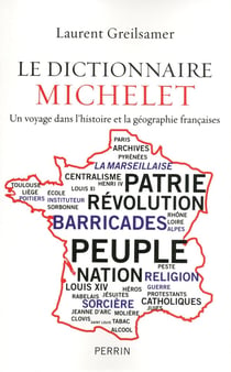 Le dictionnaire Michelet - un voyage dans l'histoire et la géographie françaises