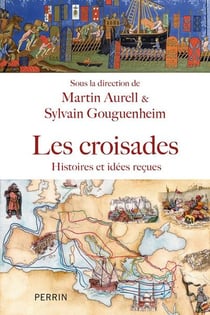 Les croisades : Histoires et idées reçues