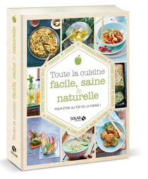 Toute la cuisine facile, saine & naturelle - pour être au top de la forme !