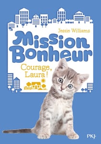 Mission bonheur Tome 5 : courage, Laura !
