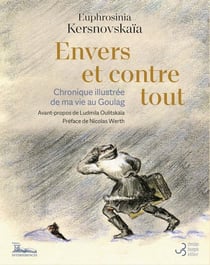 Envers et contre tout : chronique illustrée de ma vie au Goulag