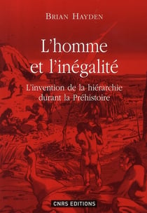 L'homme et l'inégalité - l'invention de la hiérarchie durant la préhistoire