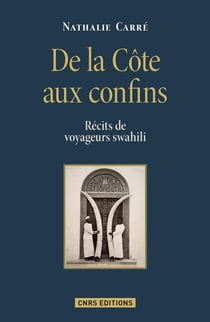 De la côte aux confins - récits de voyageurs swahili