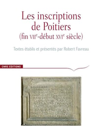 CORPUS DES INSCRIPTIONS DE LA FRANCE MEDIEVALE Hors-Série : les inscriptions de la ville de Poitiers