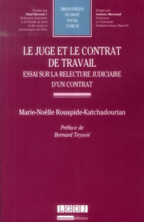 Le juge et le contrat de travail - essai sur la relecture judiciaire d'un contrat