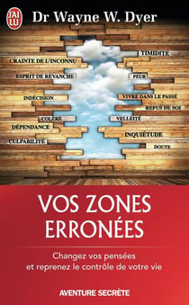 Vos zones erronées - changez vos pensées et reprenez le contrôle de votre vie