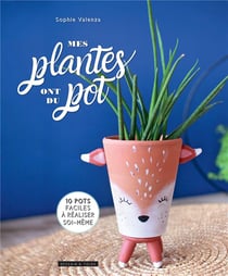 Mes plantes ont du pot - 10 tutos tendance et déco